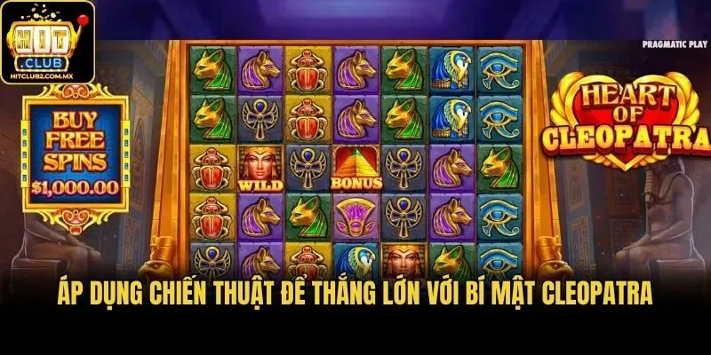 Áp dụng chiến thuật để thắng lớn với bí mật Cleopatra