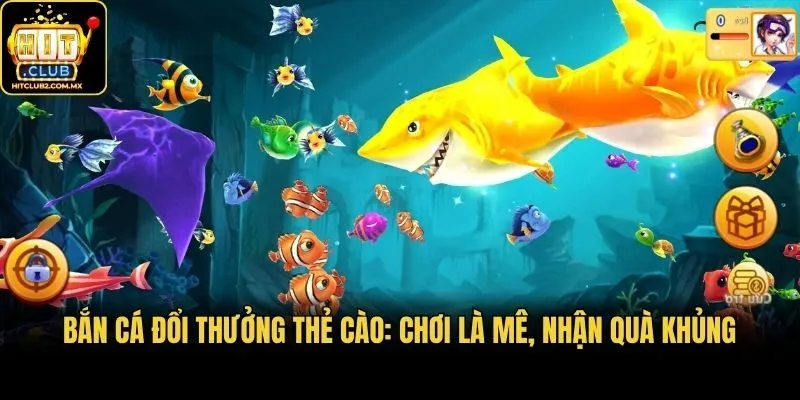 Bắn Cá Đổi Thưởng Thẻ Cào: Chơi Là Mê, Nhận Quà Khủng