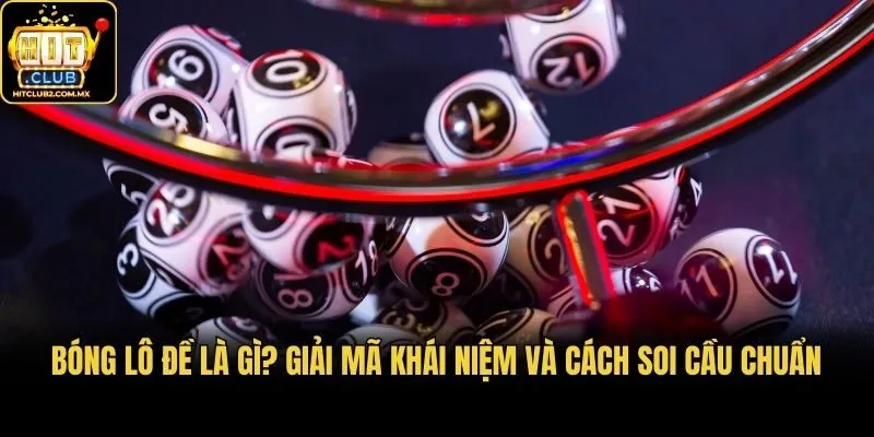 Bóng Lô Đề Là Gì? Giải Mã Khái Niệm Và Cách Soi Cầu Chuẩn