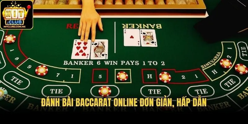 Đánh bài baccarat online đơn giản, hấp dẫn
