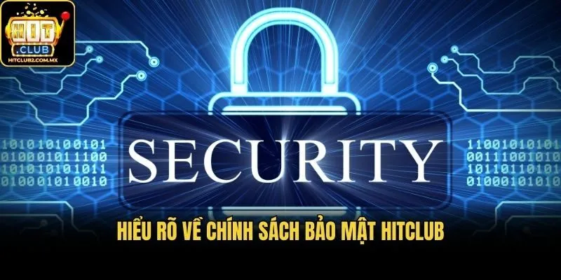 Hiểu rõ về chính sách bảo mật Hitclub
