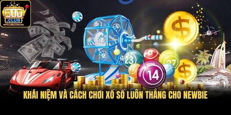 Khái niệm và cách chơi xổ số luôn thắng cho newbie