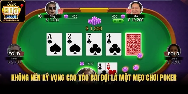 Không nên kỳ vọng cao vào bài đợi là một mẹo chơi Poker