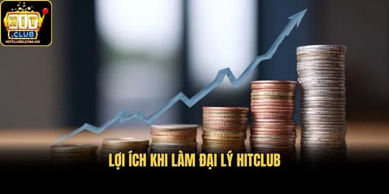 Lợi ích khi làm đại lý Hitclub