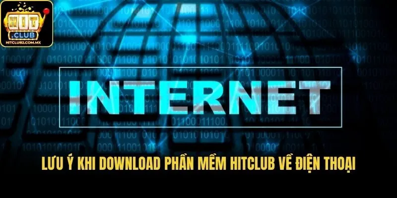 Lưu ý khi download phần mềm Hitclub về điện thoại