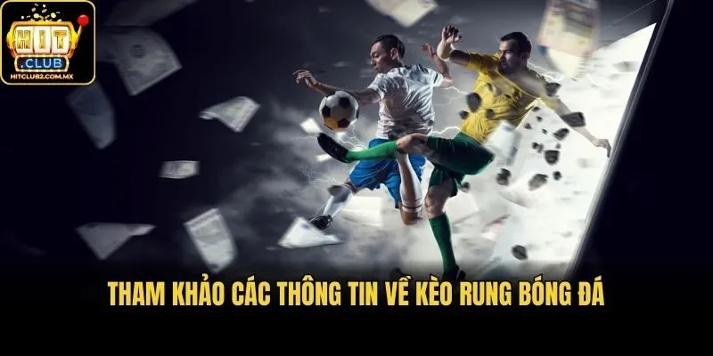 Tham khảo các thông tin về kèo rung bóng đá