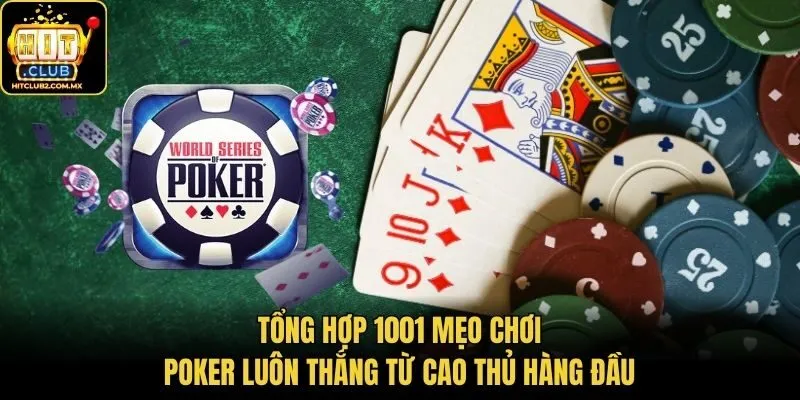 Tổng Hợp 1001 Mẹo Chơi Poker Luôn Thắng Từ Cao Thủ Hàng Đầu