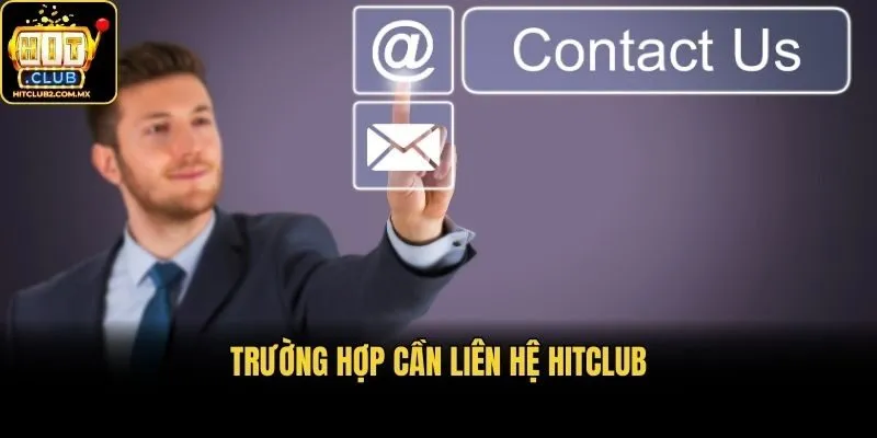 Trường hợp cần liên hệ Hitclub